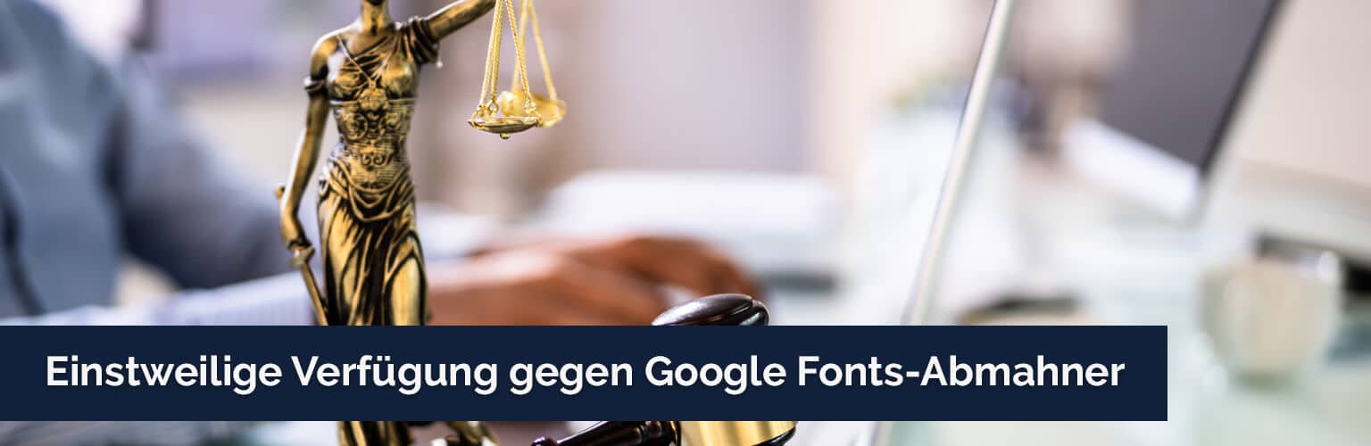 Einstweilige Verfügung gegen Google Fonts-Abmahner